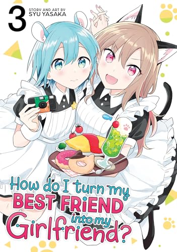 How Do I Turn My Best Friend Into My Girlfriend? Vol. 3 von Seven Seas