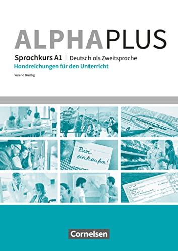 Alpha plus - Deutsch als Zweitsprache - Sprachkurs - Ausgabe 2011/12 - A1: Handreichungen für den Unterricht (Alpha plus, Sprachkurs - Ausgabe 2011/12, A1) Alpha plus - Deutsch als Zweitsprache - Sprachkurs - Ausgabe 2011/12 - A1: Handreichungen für den Unterricht (Alpha plus, Sprachkurs - Ausgabe 2011/12, A1)