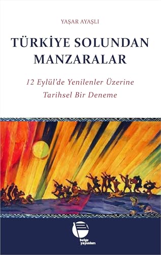 Türkiye Solundan Manzaralar: 12 Eylül’de Yenilenler Üzerine Tarihsel Bir Deneme Türkiye Solundan Manzaralar: 12 Eylül’de Yenilenler Üzerine Tarihsel Bir Deneme von Belge Yayınları
