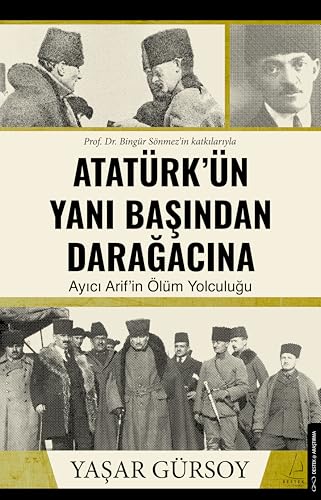 Atatürk’ün Yanı Başından Darağacına: Ayıcı Arif’in Ölüm Yolculuğu von Destek Yayınları