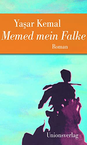 Memed mein Falke: Jubiläumsausgabe: Jubiläumsausgabe. Jubiläumsausgabe. Roman. Memed-Romane I (Unionsverlag Taschenbücher)