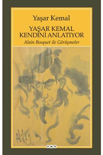 Yaşar Kemal Kendini Anlatıyor: Alain Bosquet ile Görüşmeler Yaşar Kemal Kendini Anlatıyor: Alain Bosquet ile Görüşmeler von Yapı Kredi Yayınları
