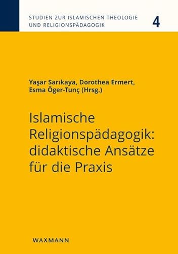 Islamische Religionspädagogik: didaktische Ansätze für die Praxis (Studien zur Islamischen Theologie und Religionspädagogik) von Waxmann Verlag GmbH