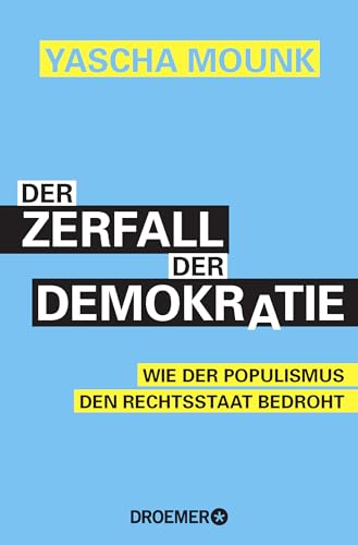 Der Zerfall der Demokratie: Wie der Populismus den Rechtsstaat bedroht von Droemer Taschenbuch