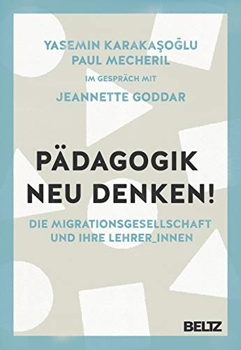 Pädagogik neu denken!: Die Migrationsgesellschaft und ihre Lehrer_innen von Beltz