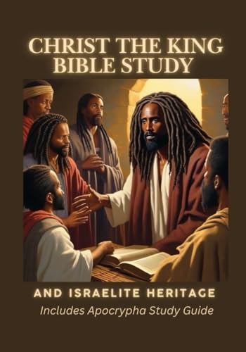 Christ the King Bible Study: And Israelite Heritage: Includes Apocrypha Study Guide von Black Scripture Press