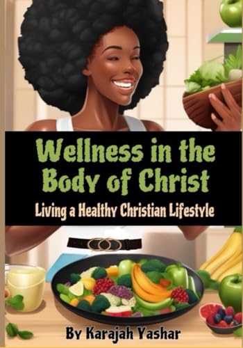 Wellness in the Body of Christ: Living a Healthy Christian Lifestyle von Black Scripture Press
