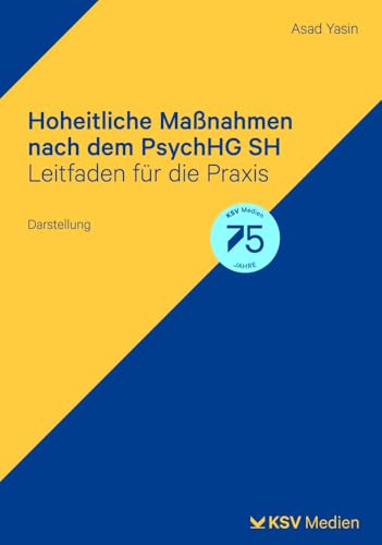 Hoheitliche Maßnahmen nach PsychHG SH: Rechtlicher Leitfaden für die Praxis. Darstellung Hoheitliche Maßnahmen nach PsychHG SH: Rechtlicher Leitfaden für die Praxis. Darstellung von KSV Medien Wiesbaden
