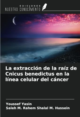 La extracción de la raíz de Cnicus benedictus en la línea celular del cáncer von Ediciones Nuestro Conocimiento