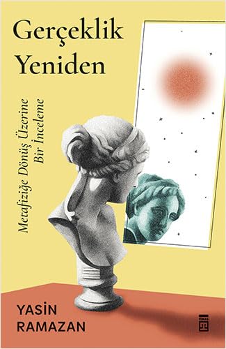 Gerçeklik Yeniden: Metafiziğe Dönüş Üzerine Bir İnceleme