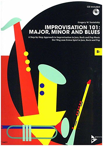Improvisation 101: Major, Minor and Blues: A Step By Step Approach for Developing Improvisers. Melodie-Instrument in B. Lehrbuch mit CD.: ABC der ... in B. Lehrbuch. (Advance Music)