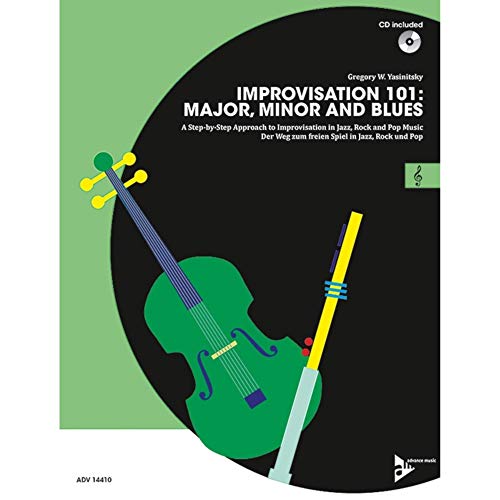 Improvisation 101: Major, Minor and Blues: ABC der Improvisation: Dur, Moll und Blues/Der leichte Weg zum freien Spiel in Jazz, Rock und Pop. C-Instrumente. Lehrbuch. (Advance Music)