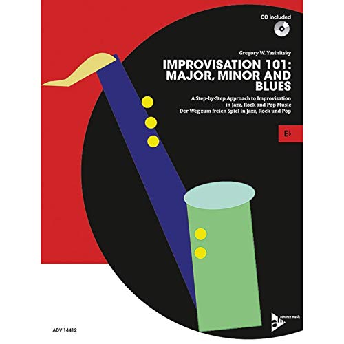 Improvisation 101: Major, Minor and Blues: ABC der Improvisation: Dur, Moll und Blues/Der leichte Weg zum freien Spiel in Jazz, Rock und Pop. Eb-Instrumente. Lehrbuch. (Advance Music)