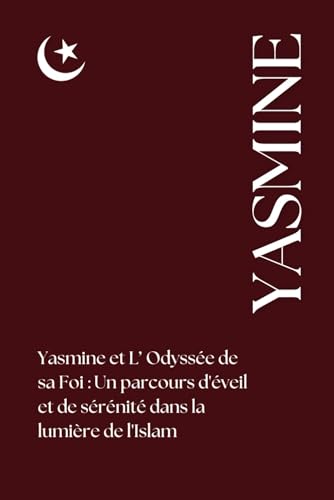 Yasmine et L’ Odyssée de sa Foi: Un parcours d'éveil et de sérénité dans la lumière de l'Islam Yasmine et L’ Odyssée de sa Foi: Un parcours d'éveil et de sérénité dans la lumière de l'Islam von Independently published