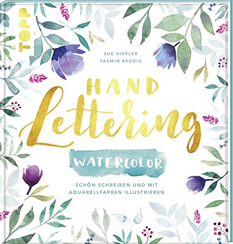 Handlettering Watercolor: Schön schreiben und mit Aquarellfarben illustrieren. 1. Platz Kreativbuch des Jahres - Creative Impulse 2018