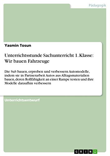 Unterrichtsstunde Sachunterricht 1. Klasse: Wir bauen Fahrzeuge: Die SuS bauen, erproben und verbessern Automodelle, indem sie in Partnerarbeit Autos ... testen und ihre Modelle daraufhin verbessern