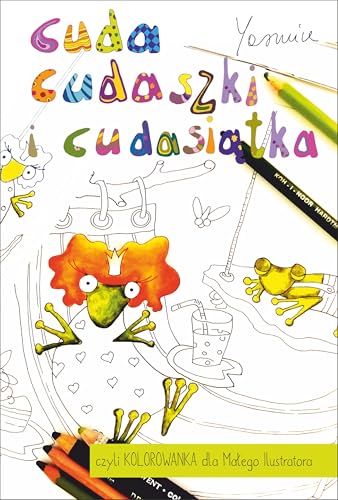 Cuda cudaszki i cudasiątka czyli Kolorowanka dla Małego Ilustratora von Szuflada Yasmine