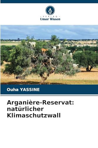 Arganière-Reservat: natürlicher Klimaschutzwall: DE von Verlag Unser Wissen