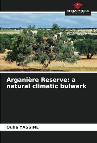 Arganière Reserve: a natural climatic bulwark: DE von Our Knowledge Publishing