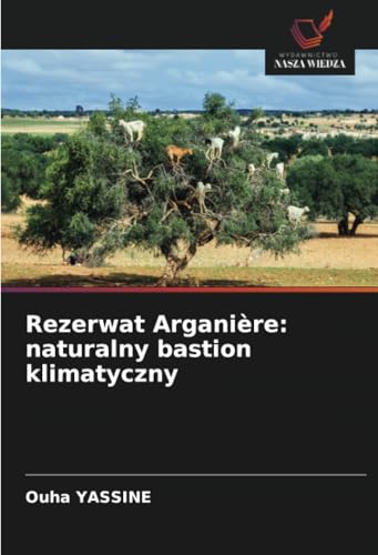 Rezerwat Arganière: naturalny bastion klimatyczny: DE von Wydawnictwo Nasza Wiedza