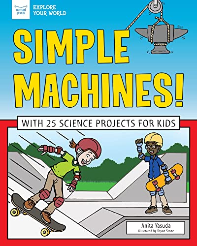 Simple Machines!: With 25 Science Projects for Kids (Explore Your World)