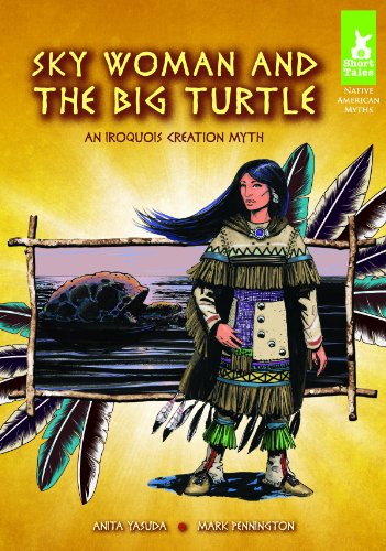 Sky Woman and the Big Turtle: An Iroquois Creation Myth (Short Tales Native American Myths)