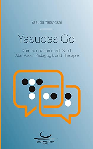 Yasudas Go: Kommunikation durch Spiel. Atari-Go in Pädagogik und Therapie