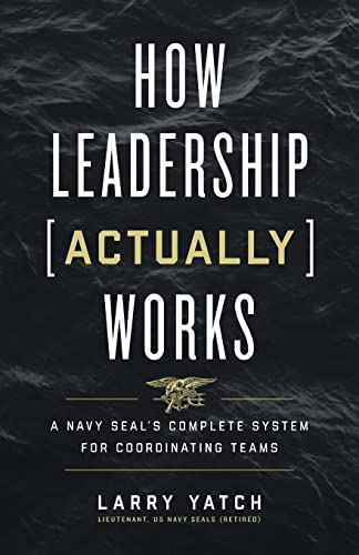 How Leadership (Actually) Works: A Navy SEAL’s Complete System for Coordinating Teams von Lioncrest Publishing