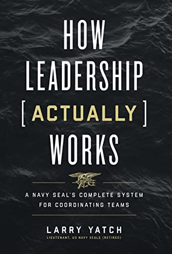 How Leadership (Actually) Works: A Navy SEAL's Complete System for Coordinating Teams von Lioncrest Publishing
