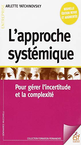 L'approche systémique: Pour gérer l'incertitude et la complexité