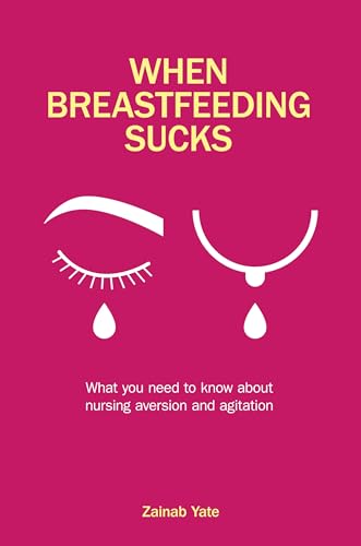 When Breastfeeding Sucks: What You Need to Know About Nursing Aversion and Agitation von Pinter & Martin Ltd.