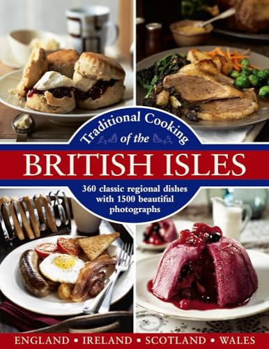 Traditional Cooking of the British Isles: England, Ireland, Scotland and Wales; 360 Classic Regional Dishes With 1500 Beautiful Photographs