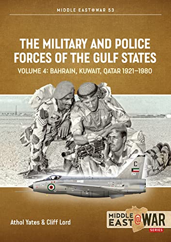 The Military and Police Forces of the Gulf States: Bahrain, Kuwait, Qatar 1921-1980 (4) (Middle East@war, 53, Band 4) von Helion & Company