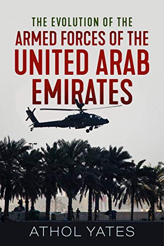 The Evolution of the Armed Forces of the United Arab Emirates (Modern Military History, Band 6)