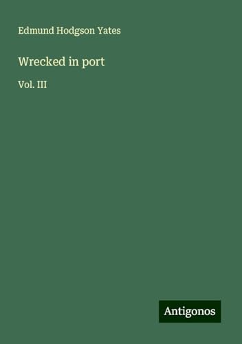 Wrecked in port: Vol. III von Antigonos Verlag