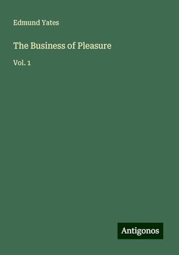 The Business of Pleasure: Vol. 1 von Antigonos Verlag