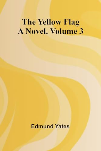 The Yellow Flag: A Novel. Volume 3 The Yellow Flag: A Novel. Volume 3 von Alpha Edition