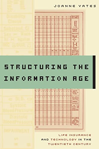 Structuring the Information Age: Life Insurance and Technology in the Twentieth Century (Studies in Industry and Society)