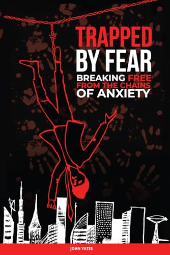 Trapped by Fear: Breaking Free from the Chains of Anxiety