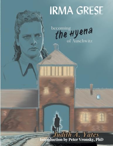 Irma Grese - Becoming the Hyena of Auschwitz von Best True Crime Books, Games & Video LLC