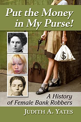 Put the Money in My Purse!: A History of Female Bank Robbers von Exposit Books