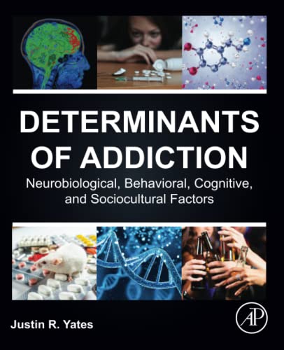 Determinants of Addiction: Neurobiological, Behavioral, Cognitive, and Sociocultural Factors von Academic Press