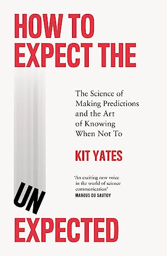 How to Expect the Unexpected: The Science of Making Predictions and the Art of Knowing When Not To von Quercus