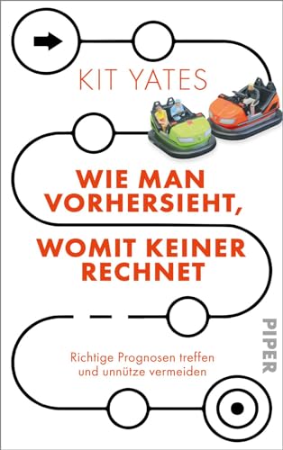 Wie man vorhersieht, womit keiner rechnet: Richtige Prognosen treffen und unnütze vermeiden von Piper