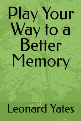 Play Your Way to a Better Memory Play Your Way to a Better Memory von Independently published