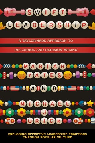 Swift Leadership: A Taylor-Made Approach to Influence and Decision Making (Exploring Effective Leadership Practices Through Popular Culture) von Emerald Publishing Limited