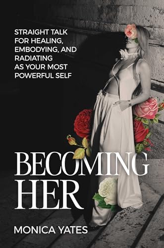 Becoming HER: Straight Talk for Healing, Embodying, and Radiating as Your Most Powerful Self von Post Hill Press