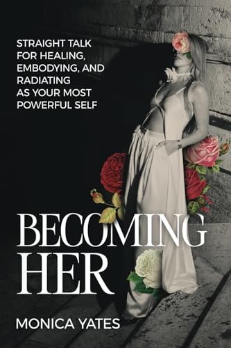 Becoming HER: Straight Talk for Healing, Embodying, and Radiating as Your Most Powerful Self von Post Hill Press
