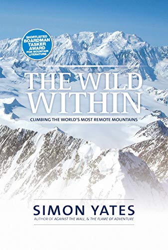 The Wild Within: Climbing the world's most remote mountains von Vertebrate Publishing Ltd