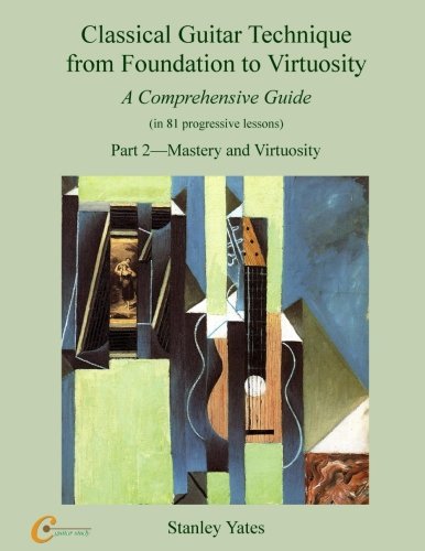 Classical Guitar Technique from Foundation to Virtuosity (Part 2): Mastery and Virtuosity von CreateSpace Independent Publishing Platform